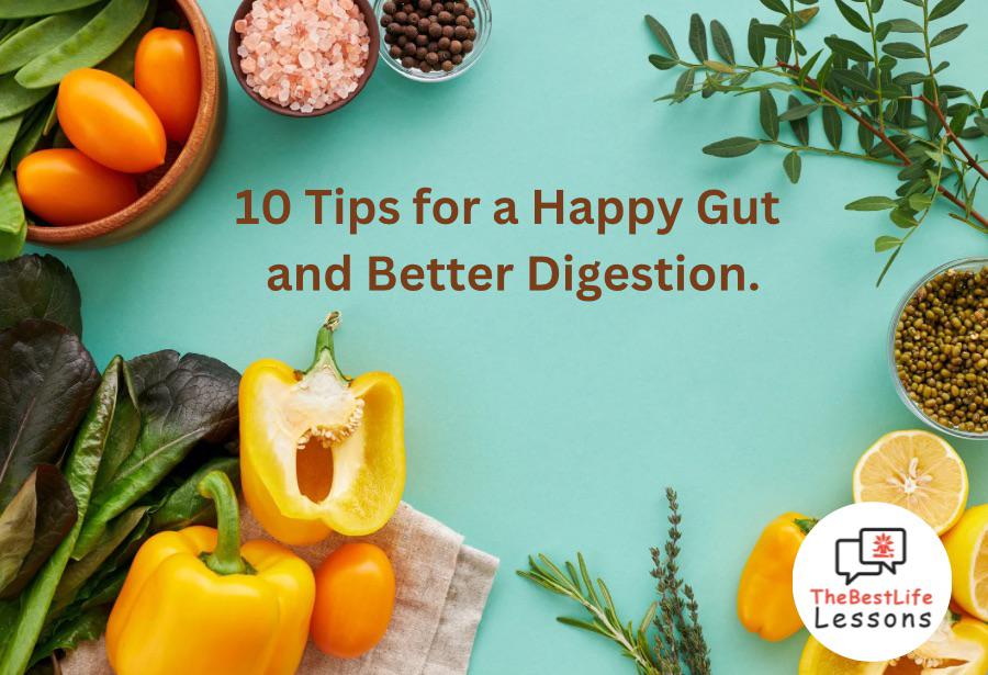 Happy Gut, Happy Life: 10 Essential Tips for Better Digestion