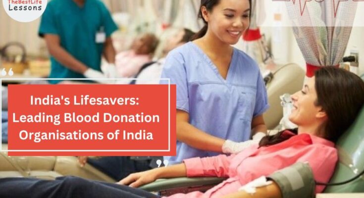 India's Lifesavers: Leading Blood Donation Organisations of India